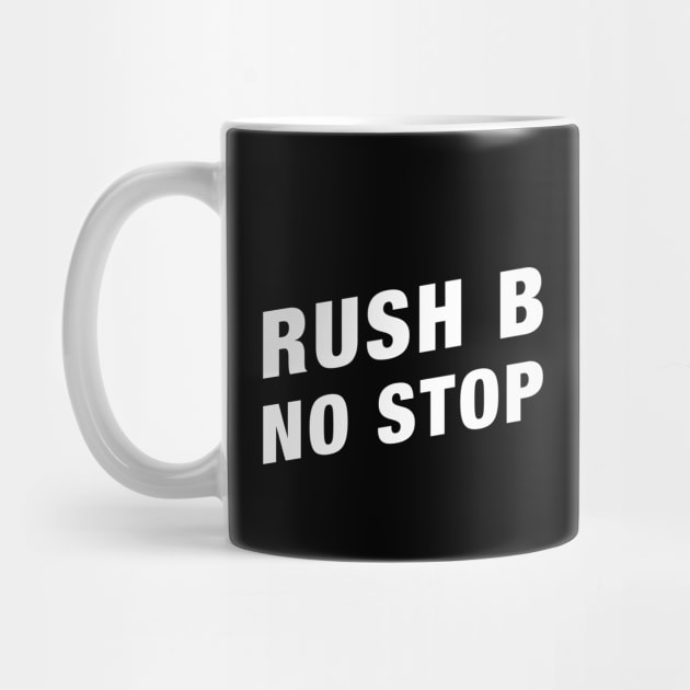 Rush B No Stop Funny Gaming Meme by karambitproject